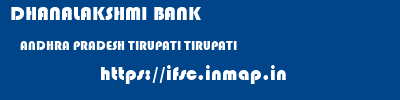 DHANALAKSHMI BANK  ANDHRA PRADESH TIRUPATI TIRUPATI   ifsc code
